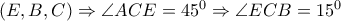 (E,B,C) \Rightarrow  \angle ACE=45^0 \Rightarrow  \angle ECB=15^0