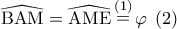 \widehat {{\rm B}{\rm A}{\rm M}} = \widehat {{\rm A}{\rm M}{\rm E}}\mathop  = \limits^{\left( 1 \right)} \varphi \;\left( 2 \right)
