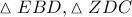 \vartriangle EBD,\vartriangle ZDC