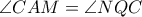  \displaystyle \angle CAM=\angle NQC