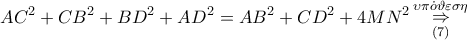 \displaystyle{A{C^2} + C{B^2} + B{D^2} + A{D^2} = A{B^2} + C{D^2} + 4M{N^2}\mathop  \Rightarrow \limits_{\left( 7 \right)}^{\upsilon \pi \dot o\vartheta \varepsilon \sigma \eta } }