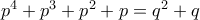 p^4+p^3+p^2+p=q^2+q p^4+p^3+p^2+p=q^2+q