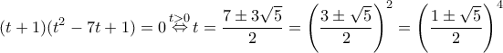 \displaystyle (t + 1)({t^2} - 7t + 1) = 0\mathop  \Leftrightarrow \limits^{t > 0} t = \frac{{7 \pm 3\sqrt 5 }}{2} = {\left( {\frac{{3 \pm \sqrt 5 }}{2}} \right)^2} = {\left( {\frac{{1 \pm \sqrt 5 }}{2}} \right)^4}