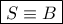 \boxed{S \equiv B}