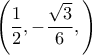 \left ( \dfrac {1}{2}, -\dfrac {\sqrt 3}{6}, \right ) 