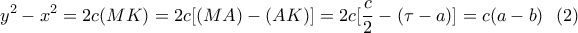 \displaystyle{y^2-x^2=2c(MK)=2c[(MA)-(AK)]=2c[\frac{c}{2}-(\tau-a)]=c(a-b) \  \ (2)}