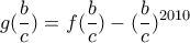 \displaystyle{g(\frac{b}{c})=f(\frac{b}{c})-(\frac{b}{c})^{2010}