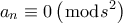 \displaystyle{{a_n} \equiv 0\left( {\bmod s^2} \right)}