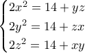 \begin{cases} 
 
2x^2 = 14 + yz  & & 
2y^2 = 14 + zx  & & 
2z^2 = 14 + xy  & & 
 
\end{cases}