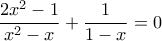 \displaystyle{\frac{2{{x}^{2}}-1}{{{x}^{2}}-x}+\frac{1}{1-x}=0}
