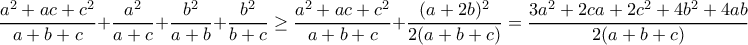 \dfrac{a^2+ac+c^2}{a+b+c}+\dfrac{a^2}{a+c}+\dfrac{b^2}{a+b}+\dfrac{b^2}{b+c}\geq \dfrac{a^2+ac+c^2}{a+b+c}+\dfrac{(a+2b)^2}{2(a+b+c)}=\dfrac{3a^2+2ca+2c^2+4b^2+4ab}{2(a+b+c)}