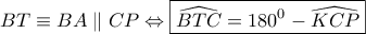 BT \equiv BA \parallel CP \Leftrightarrow \boxed{\widehat{BTC}=180^0-\widehat{KCP}}