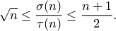 \displaystyle \sqrt{n}\leq \frac{\sigma(n)}{\tau(n)}\leq \frac{n+1}{2}.