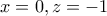 \displaystyle{x=0 , z=-1}