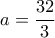 a = \displaystyle\frac{32}{3}