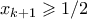 x_{k+1} \geqslant 1/2