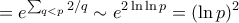 \displaystyle{ = e^{\sum_{q<p} {2/q}} \sim  e^{2 \ln \ln p }}= (\ln p)^2}