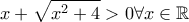 \displaystyle x+\sqrt{x^2+4}>0 \forall x\in \mathbb{R}