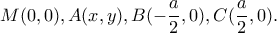 M(0,0), A(x,y), B(-\dfrac{a}{2},0), C(\dfrac{a}{2},0).