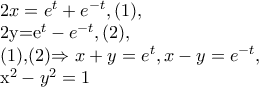2x=e^{t}+e^{-t},(1), 
 
2y=e^{t}-e^{-t},(2), 
 
(1),(2)\Rightarrow x+y=e^{t},x-y=e^{-t}, 
 
x^{2}-y^{2}=1