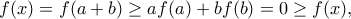 f(x)=f(a+b) \geq af(a)+bf(b)=0 \geq f(x),