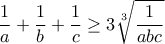 \displaystyle\frac{1}{a}+\displaystyle\frac{1}{b}+\displaystyle\frac{1}{c}\ge 3\displaystyle\sqrt[3]{\displaystyle\frac{1}{abc}}