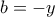 b = -y