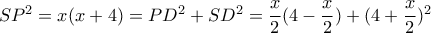 SP^2=x(x+4)= PD^2+SD^2=\dfrac{x}{2}(4- \dfrac{x}{2}  )+(4+\dfrac{x}{2} )^2