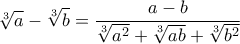 \displaystyle \sqrt[3]{a}-\sqrt[3]{b}=\frac{a-b}{\sqrt[3]{a^2}+\sqrt[3]{ab}+\sqrt[3]{b^2}}