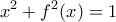 \displaystyle {x^2} + {f^2}(x) = 1