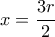 x=\dfrac {3r}{2}
