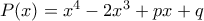 P(x)=x^4-2x^3+px+q