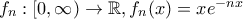 f_n:[0, \infty)\rightarrow \mathbb{R}, f_n(x)=xe^{-nx}