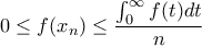 0\leq f(x_n) \leq \dfrac{\int_{0}^{\infty} f(t)dt}{n}