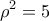 \displaystyle{{{\text{ }\!\!\rho\!\!\text{ }}^{2}}=5}
