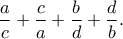 \displaystyle{\dfrac{a}{c}+\dfrac{c}{a}+\dfrac{b}{d}+\dfrac{d}{b}.}