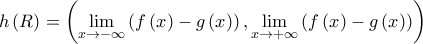 h\left( R \right) = \left( {\mathop {\lim }\limits_{x \to  - \infty } \left( {f\left( x \right) - g\left( x \right)} \right),\mathop {\lim }\limits_{x \to  + \infty } \left( {f\left( x \right) - g\left( x \right)} \right)} \right)
