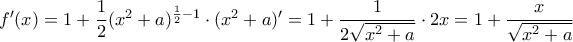 f'(x)=1+\dfrac{1}{2}(x^2+a)^{\frac{1}{2}-1}\cdot (x^2+a)'=1+\dfrac{1}{2\sqrt{x^2+a}}\cdot 2x=1+\dfrac{x}{\sqrt{x^2+a}}