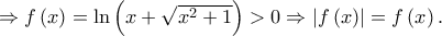 \Rightarrow f\left( x \right) = \ln \left( {x + \sqrt {{x^2} + 1} } \right) > 0 \Rightarrow \left| {f\left( x \right)} \right| = f\left( x \right).
