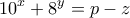 \displaystyle{10^x + 8^y =p-z}