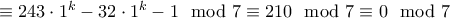 \equiv    243 \cdot 1^k - 32 \cdot 1 ^k-1 \mod 7 \equiv 210 \mod 7 \equiv 0 \mod 7