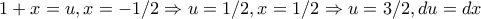 1+x=u, x=-1/2 \Rightarrow u=1/2, x=1/2 \Rightarrow u=3/2,du=dx