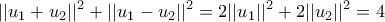 \displaystyle{ || u_1+u_2||^2 +  || u_1-u_2||^2 =  2|| u_1||^2 + 2|| u_2||^2 =4}