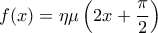 \displaystyle{f(x)=\eta \mu \left( 2x+\frac{\pi }{2} \right)}