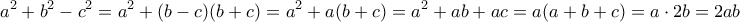 \displaystyle{a^2+b^2-c^2=a^2+(b-c)(b+c)=a^2+a(b+c)=a^2+ab+ac=a(a+b+c)=a \cdot 2b=2ab}