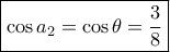 \boxed{\cos {a_2} = \cos \theta  = \dfrac{3}{8}}