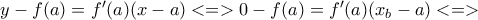 y-f(a)=f^\prime(a)(x-a)<=>0-f(a)=f^\prime(a)(x_b-a)<=>