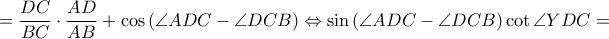 \displaystyle  =\frac{DC}{BC}\cdot \frac{AD}{AB}+\cos \left ( \angle ADC-\angle DCB \right )\Leftrightarrow \sin \left ( \angle ADC-\angle DCB \right )\cot \angle YDC=