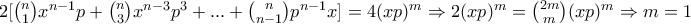 2[\binom{n}{1}x^{n-1}p+\binom{n}{3}x^{n-3}p^{3}+...+\binom{n}{n-1}p^{n-1}x]=4(xp )^{m}\Rightarrow 2(xp)^{m}=\binom{2m}{m}(xp )^{m}\Rightarrow m=1