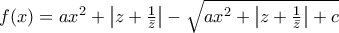 f(x)=ax^2+\left | z+\frac{1}{\bar{z}} \right |-\sqrt{ax^2+\left | z+\frac{1}{\bar{z}} \right |+c}
